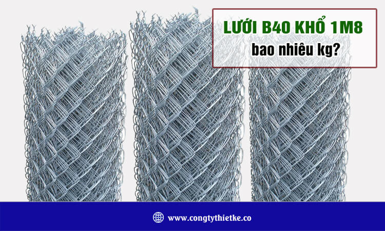 Lưới B40 khổ 1m8 bao nhiêu kg? 