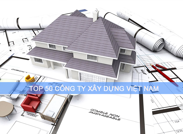 Top 50 công ty xây dựng ở Việt Nam